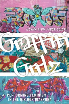 Cover of Graffiti Grrlz: Performing Feminism in the Hip Hop Diaspora